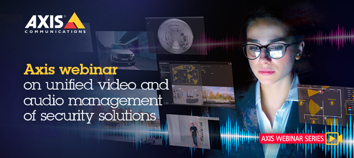 Axis webinar on unified video and audio management of security solutions